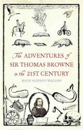‘The Adventures of Sir Thomas Browne in the 21st Century’ by Hugh Aldersey-Williams