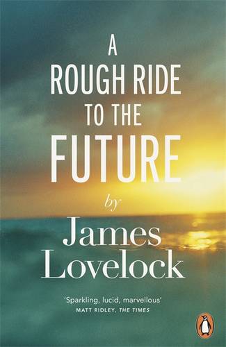 ‘A Rough Ride to the Future’ by James Lovelock