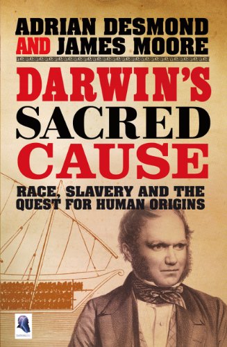 ‘Darwin’s Sacred Cause’ by Adrian Desmond and James Moore